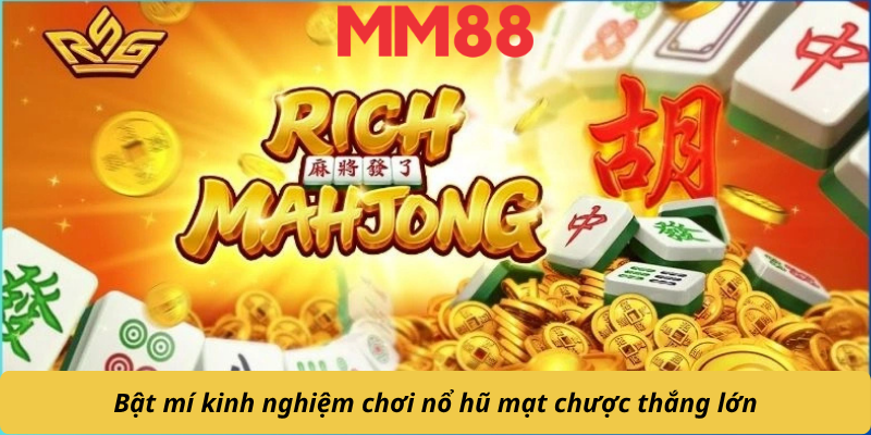 Bật mí kinh nghiệm chơi nổ hũ mạt chược thắng lớn