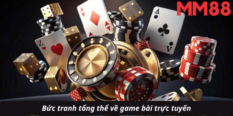 Bức tranh tổng thể về game bài trực tuyến