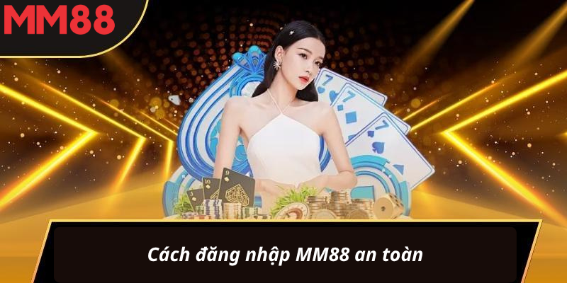 Cách đăng nhập MM88 an toàn