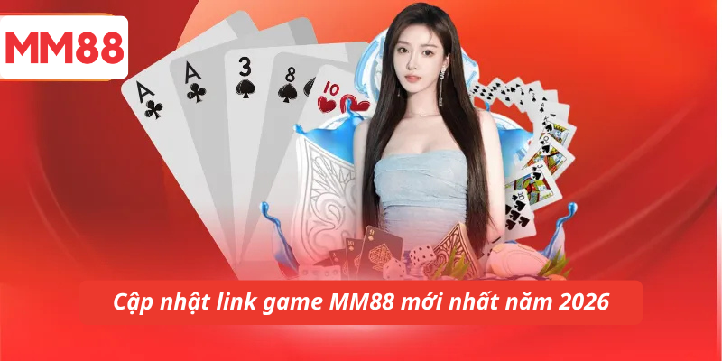 Cập nhật link game MM88 mới nhất năm 2026