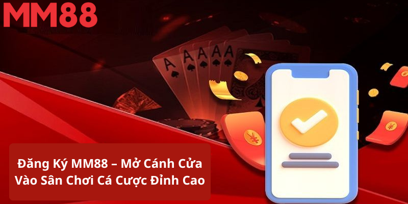 Đăng Ký MM88 – Mở Cánh Cửa Vào Sân Chơi Cá Cược Đỉnh Cao
