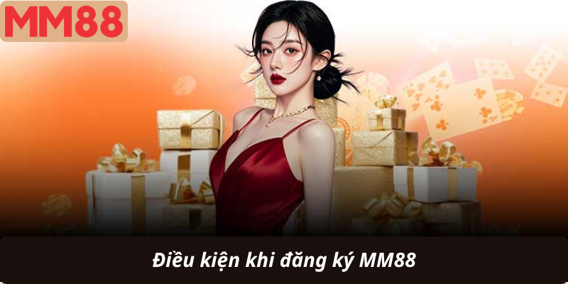 Điều kiện khi đăng ký MM88
