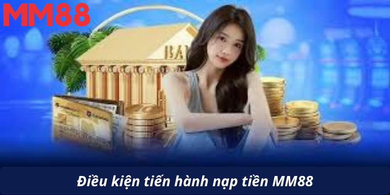 Điều kiện tiến hành nạp tiền MM88