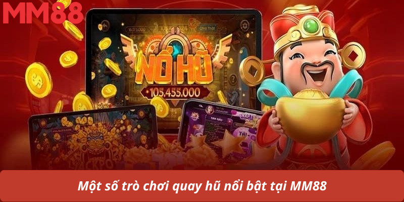 Một số trò chơi quay hũ nổi bật tại MM88
