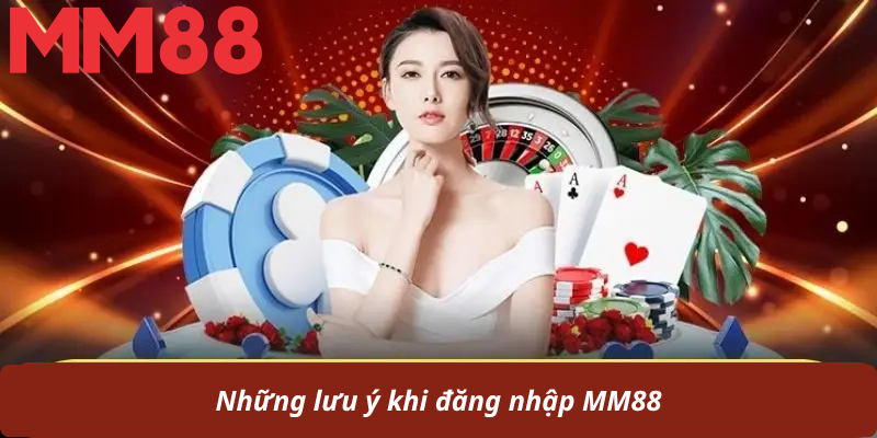 Những lưu ý khi đăng nhập MM88