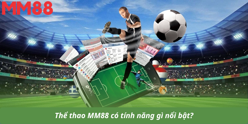 Thể thao MM88 có tính năng gì nổi bật?