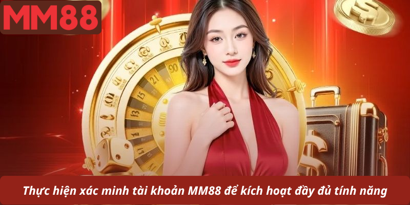 Thực hiện xác minh tài khoản MM88 để kích hoạt đầy đủ tính năng
