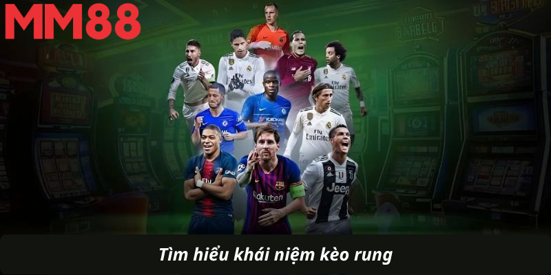 Tìm hiểu khái niệm kèo rung